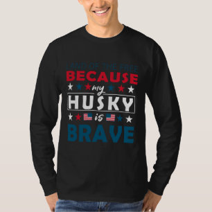 Land Of The Free Because My Husky Is Brave Funny T-Shirt