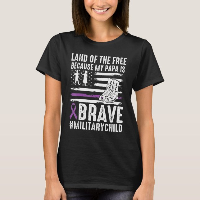 Land Of The Free Because My Papa Brave Proud Milit T-Shirt (Front)