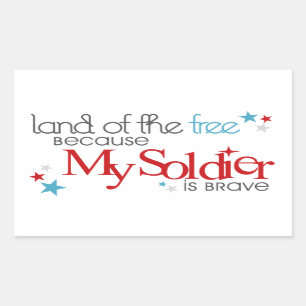 Land of the Free Because My Soldier Is Brave Rectangular Sticker