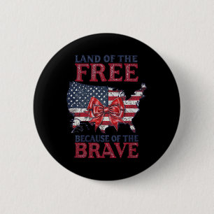 Land Of The Free Because Of The Brave 4th Of July 6 Cm Round Badge