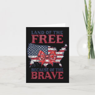 Land Of The Free Because Of The Brave 4th Of July Card