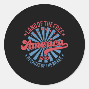 Land Of The Free Because Of The Brave 4th Of July  Classic Round Sticker