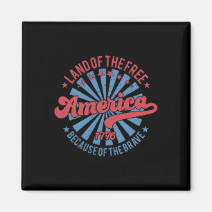 Land Of The Free Because Of The Brave 4th Of July Magnet