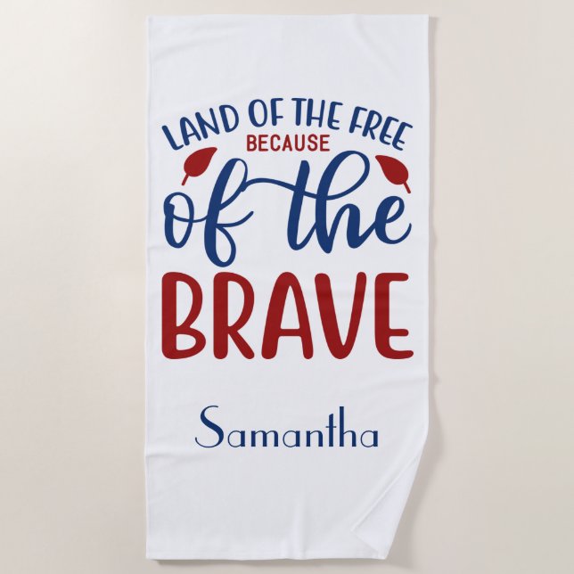 Land of the Free Because of the Brave Red Blue Beach Towel (Front)
