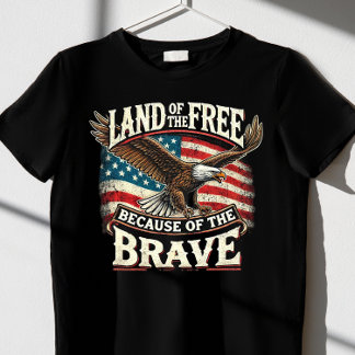 "Land of the Free, Because of the Brave" T-Shirt