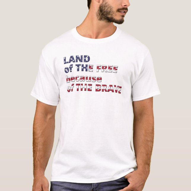 Land of The Free because of The Brave T-Shirt (Front)