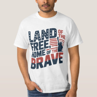 Land of the Free, Home of the Brave – 4th of July  T-Shirt