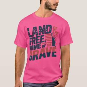 Land of the Free, Home of the Brave – 4th of July T-Shirt