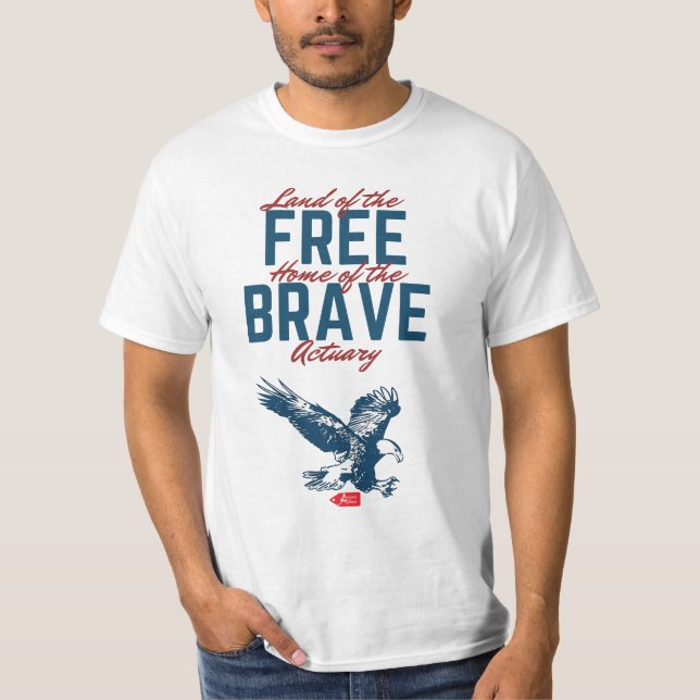 Land of the Free Home of the Brave Actuary T-Shirt (Front)