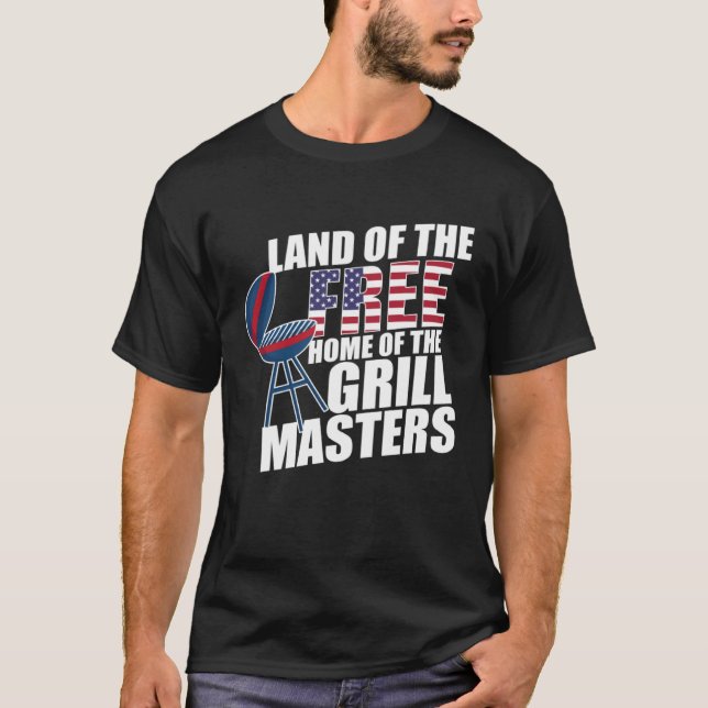 Land of the Free home of the Grill Masters Patriot T-Shirt (Front)