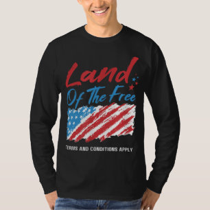 Land Of The Free Terms And Conditions Apply T-Shirt