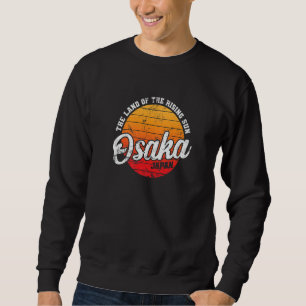 Land Of The Rising Sun Osaka Japan Sweatshirt
