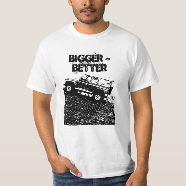 Land rover t shirt, Bigger & Better T-Shirt (Front)