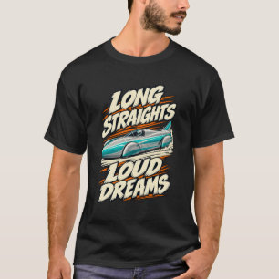 Land Speed Long Straights Loud Dreams T-Shirt