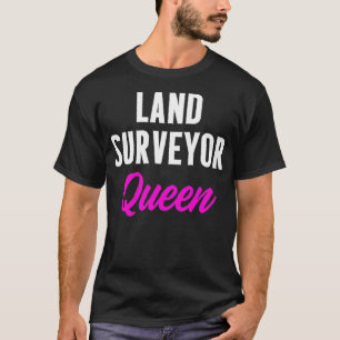 Land Surveying Queen Funny Surveyor Gifts T-Shirt