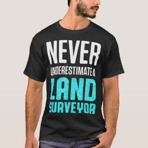 Land Surveying Underestimate Funny Surveyor  T-Shirt