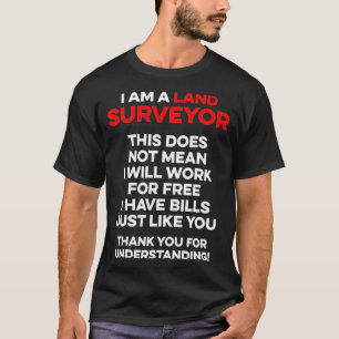 Land Surveying Work Free Funny Surveyor Gifts  T-Shirt