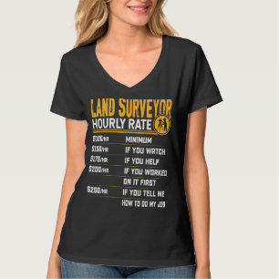 Land Surveyor Hourly Rate Property Surveyor T-Shirt
