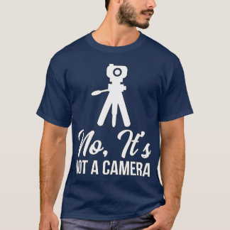 Land Surveyor No Its Not A Camera T-Shirt