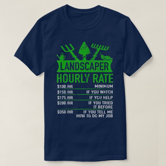 Landscaper Hourly Rate  Funny Gardening Gardener  T-Shirt (Design Front)