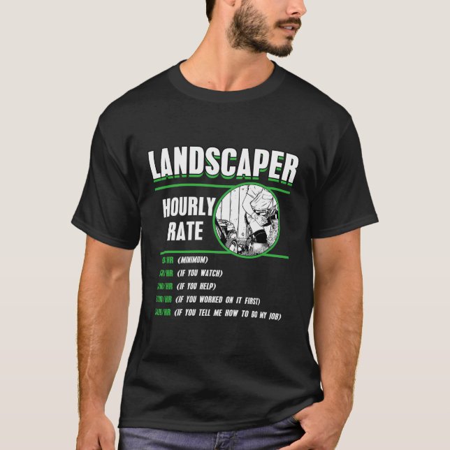 Landscaper Hourly Rate Landscaping Garden Lawn Mow T-Shirt (Front)