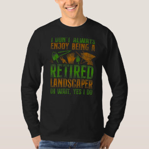Landscaper Landscaping Landscape Architect Retired T-Shirt