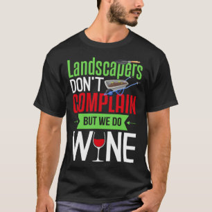 Landscaper Wine Gardening Landscaping T-Shirt