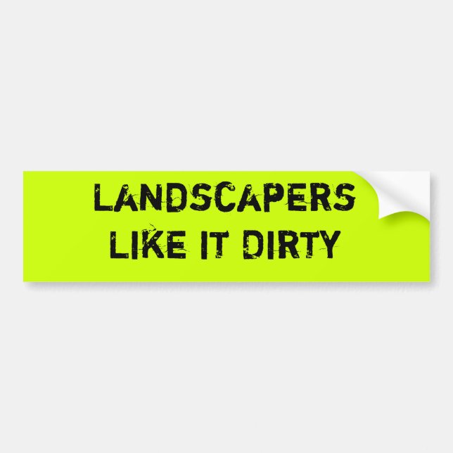Landscapers like it dirty bumper sticker (Front)