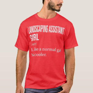 LANDSCAPING ASSISTANT Girl Like A Normal Girl But T-Shirt