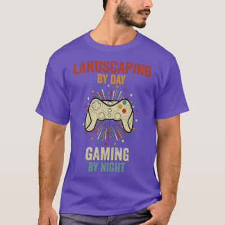 Landscaping By Day Gaming By Night T-Shirt
