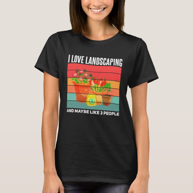 Landscaping  Sarcastic Gardening Gardener Landscap T-Shirt (Front)