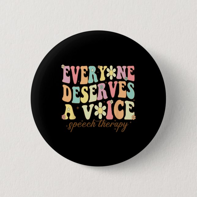 Language Pathologist Everyone Deserves A Voice Gro 6 Cm Round Badge (Front)
