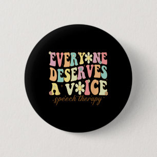 Language Pathologist Everyone Deserves A Voice Gro 6 Cm Round Badge