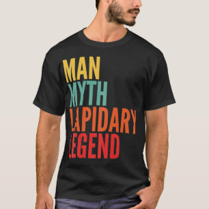 Lapidary Gift Man Myth Lapidary Legend T-Shirt