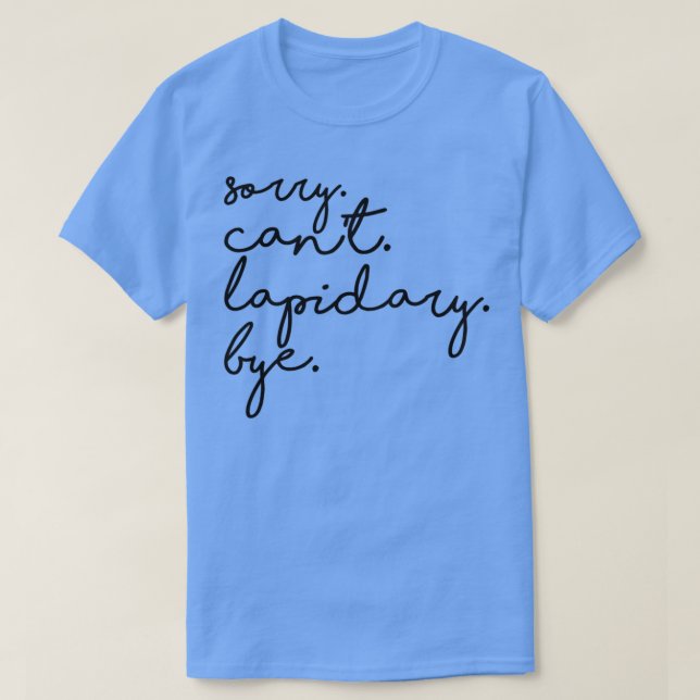 Lapidary Lapidary Lover Lapidary Quote Sorry Canx2 T-Shirt (Design Front)