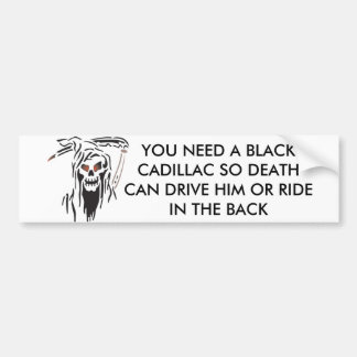 large_128_117, YOU NEED A BLACK CADILLAC SO DEA... Bumper Sticker