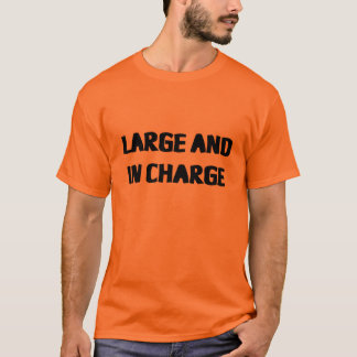 LARGE AND IN CHARGE T-Shirt