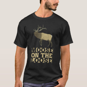 Largest Alaska Moose On Loose Funny Deer Elk Hunte T-Shirt