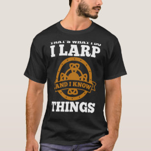 LARP And I Know Things T-Shirt