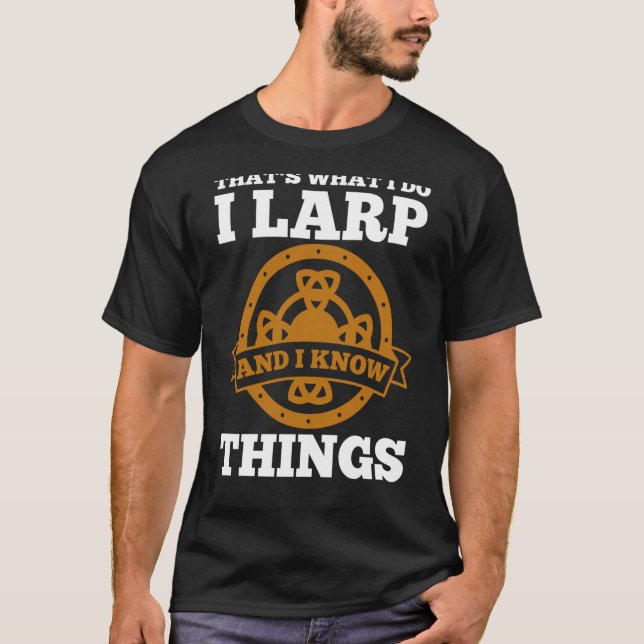 LARP And I Know Things T-Shirt (Front)