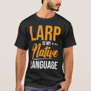 Larp Is MY Native Language T-Shirt