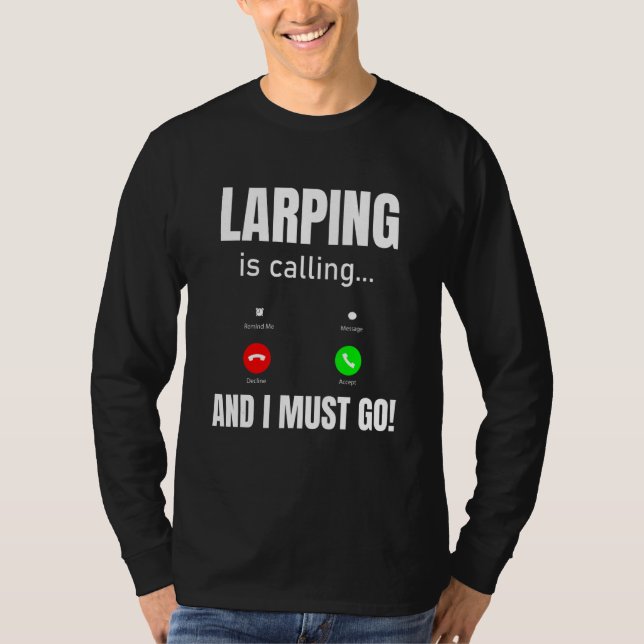 LARPing Is Calling And I Must Go T-Shirt (Front)