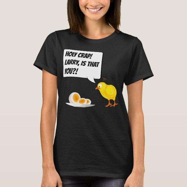 Larry is that you?! Chicken Chick - Funny Egg Gift T-Shirt (Front)