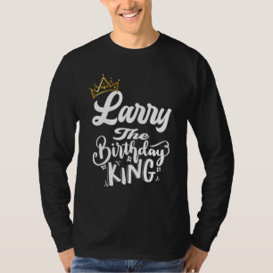 Larry The Birthday King Happy Birthday  Men Boys T T-Shirt