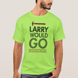 Larry would go - framing carpenters t-shirt front