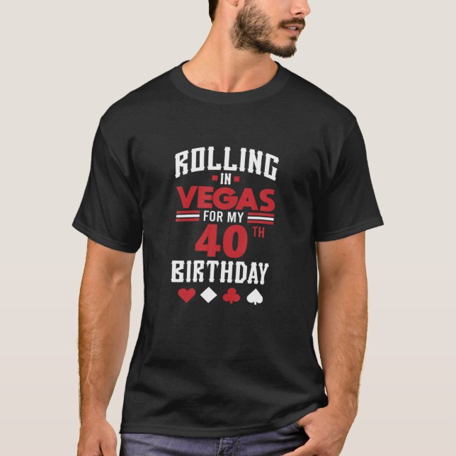 Las Vegas 40th Birthday Party Gift Gambler Rolling T-Shirt (Front)