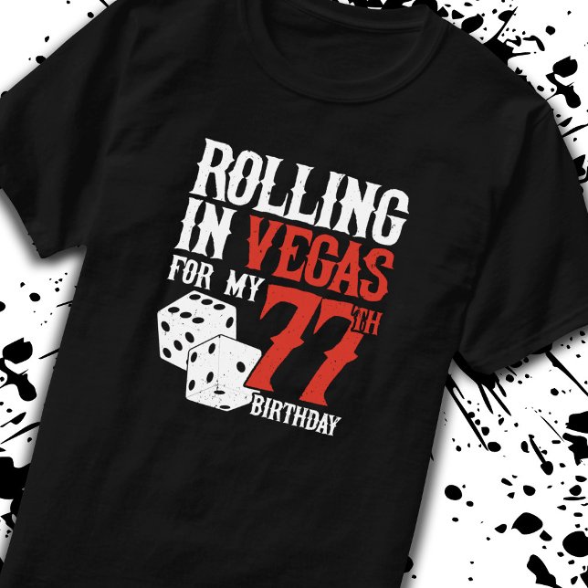 Las Vegas 77th Birthday Party - Rolling in Vegas T-Shirt (Creator Uploaded)