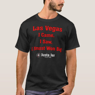Las Vegas I came, I saw I almost won big! T-Shirt