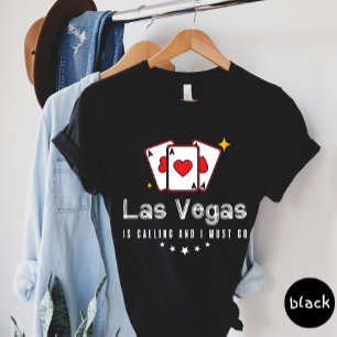 Las Vegas Is Calling And I Must Go T-shirt