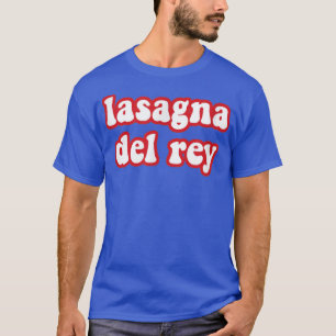 Lasagne Del Rey Funny Italian Food Pizza Chef Cook T-Shirt